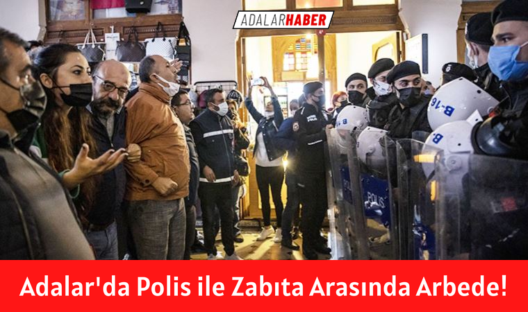 Adalar'da Polis ile Zabıta Arasında Arbede