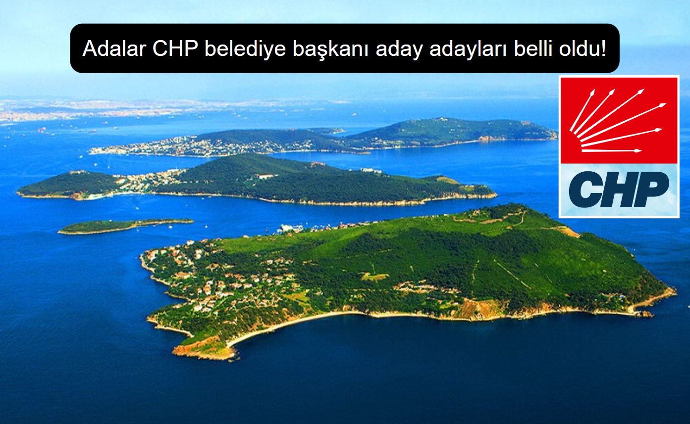 Adalar CHP belediye başkanı aday adayları belli oldu!