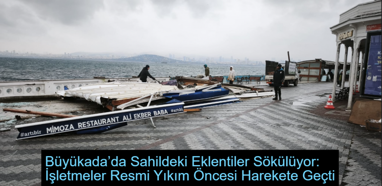 Büyükada’da Sahildeki Eklentiler Sökülüyor: İşletmeler Resmi Yıkım Öncesi Harekete Geçti