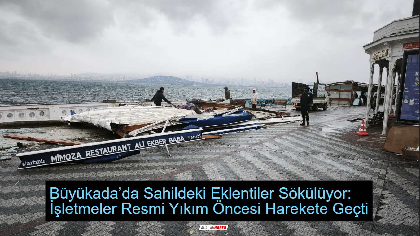 Büyükada’da Sahildeki Eklentiler Sökülüyor: İşletmeler Resmi Yıkım Öncesi Harekete Geçti